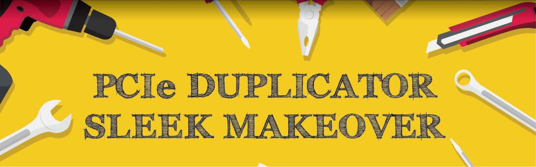 Illustration with tools like a drill, wrench, pliers, and screwdriver around bold text that reads, PCIe DUPLICATOR SLEEK MAKEOVER on a yellow background.